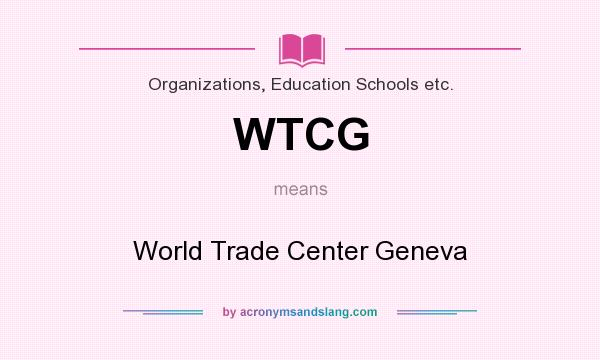 What does WTCG mean? It stands for World Trade Center Geneva