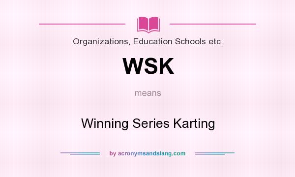 What does WSK mean? It stands for Winning Series Karting