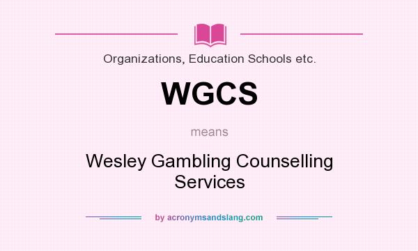 What does WGCS mean? It stands for Wesley Gambling Counselling Services