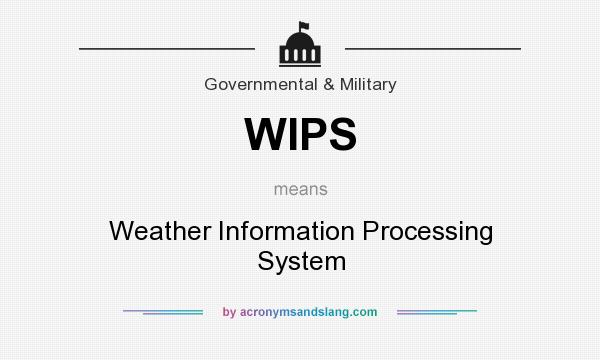 What does WIPS mean? It stands for Weather Information Processing System