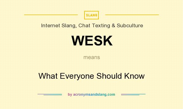 What does WESK mean? It stands for What Everyone Should Know