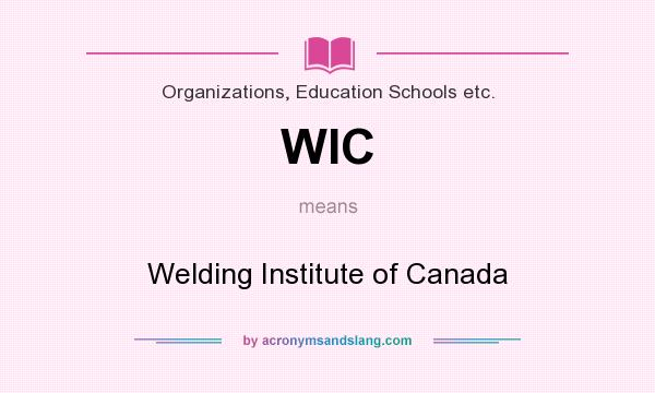 What does WIC mean? It stands for Welding Institute of Canada