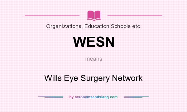 What does WESN mean? It stands for Wills Eye Surgery Network