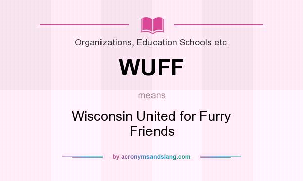 What does WUFF mean? It stands for Wisconsin United for Furry Friends