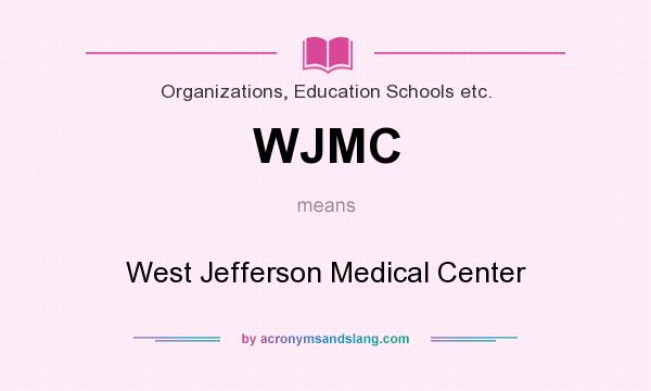 What does WJMC mean? It stands for West Jefferson Medical Center