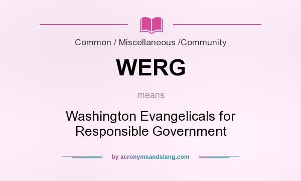 What does WERG mean? It stands for Washington Evangelicals for Responsible Government