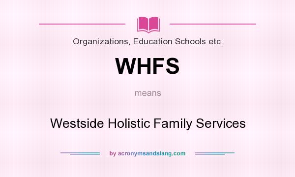 What does WHFS mean? It stands for Westside Holistic Family Services
