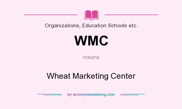 What does WMC mean? It stands for Wheat Marketing Center