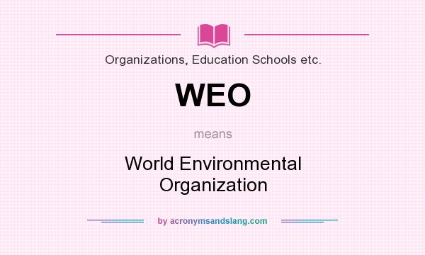 What does WEO mean? It stands for World Environmental Organization