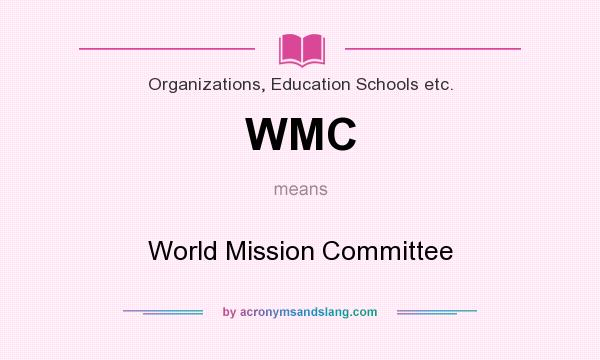 What does WMC mean? It stands for World Mission Committee