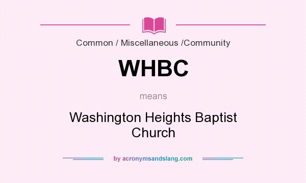 What does WHBC mean? It stands for Washington Heights Baptist Church