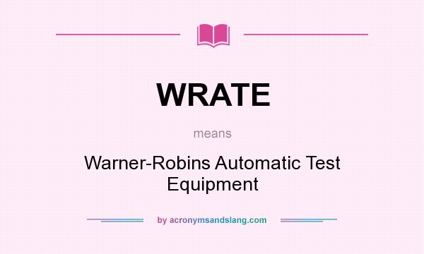 What does WRATE mean? It stands for Warner-Robins Automatic Test Equipment