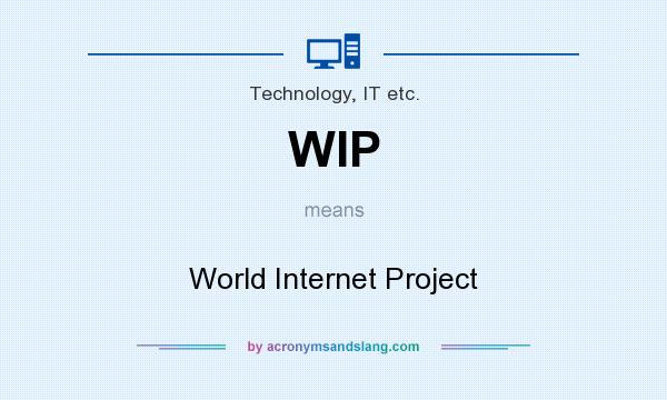 What does WIP mean? It stands for World Internet Project
