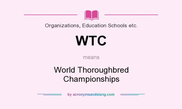 What does WTC mean? It stands for World Thoroughbred Championships