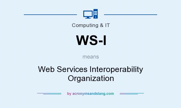 What does WS-I mean? It stands for Web Services Interoperability Organization