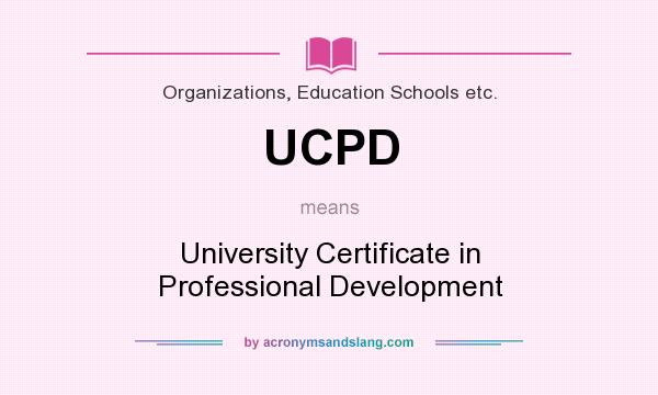 What does UCPD mean? It stands for University Certificate in Professional Development