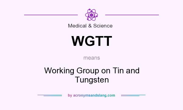 What does WGTT mean? It stands for Working Group on Tin and Tungsten