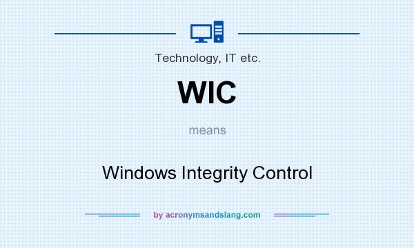 What does WIC mean? It stands for Windows Integrity Control