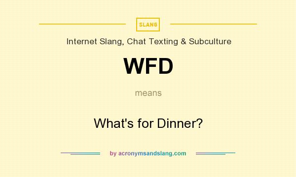 What does WFD mean? It stands for What`s for Dinner?