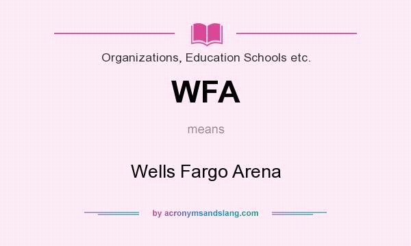 What does WFA mean? It stands for Wells Fargo Arena