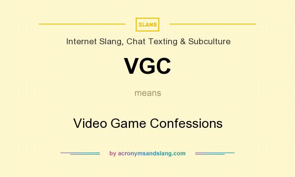 What does VGC mean? It stands for Video Game Confessions