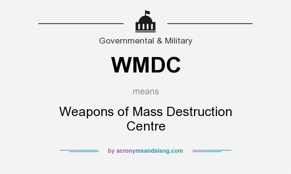 What does WMDC mean? It stands for Weapons of Mass Destruction Centre