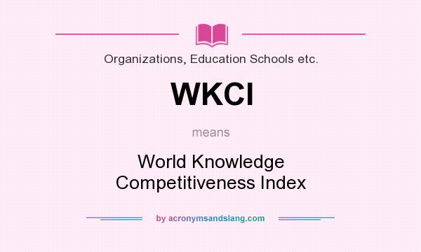 What does WKCI mean? It stands for World Knowledge Competitiveness Index
