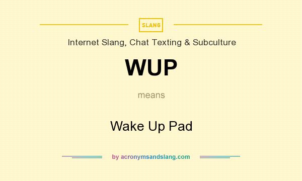 What does WUP mean? It stands for Wake Up Pad