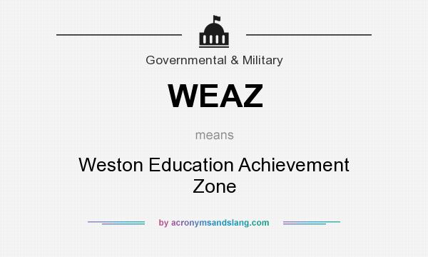 What does WEAZ mean? It stands for Weston Education Achievement Zone