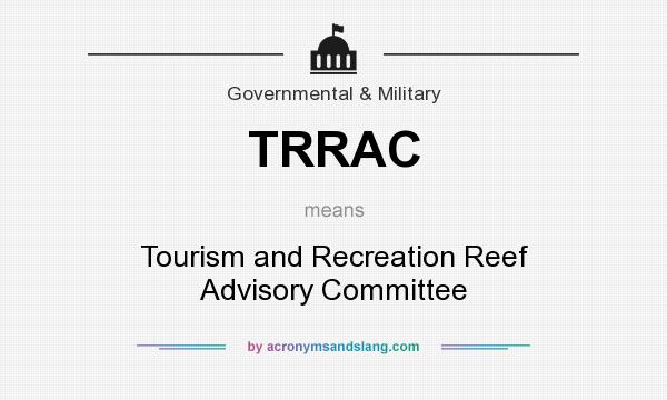 What does TRRAC mean? It stands for Tourism and Recreation Reef Advisory Committee
