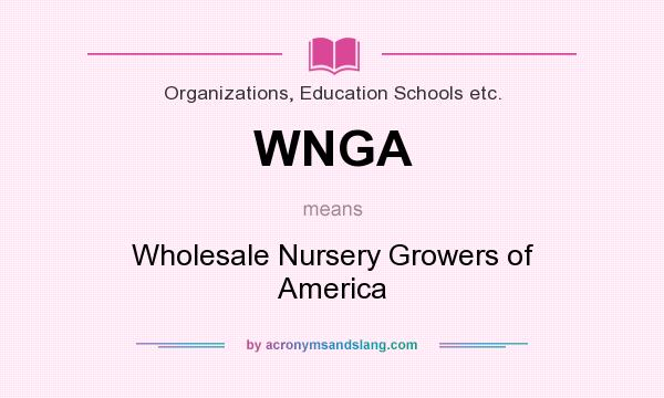 What does WNGA mean? It stands for Wholesale Nursery Growers of America
