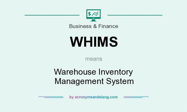 What does WHIMS mean? It stands for Warehouse Inventory Management System