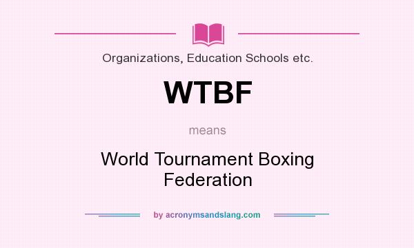 What does WTBF mean? It stands for World Tournament Boxing Federation