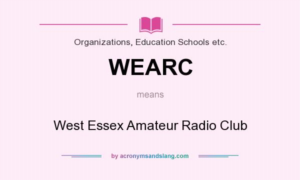 What does WEARC mean? It stands for West Essex Amateur Radio Club