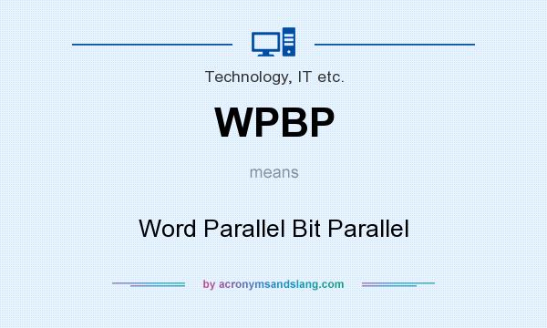 What does WPBP mean? It stands for Word Parallel Bit Parallel