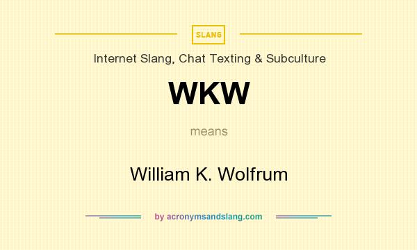 What does WKW mean? It stands for William K. Wolfrum