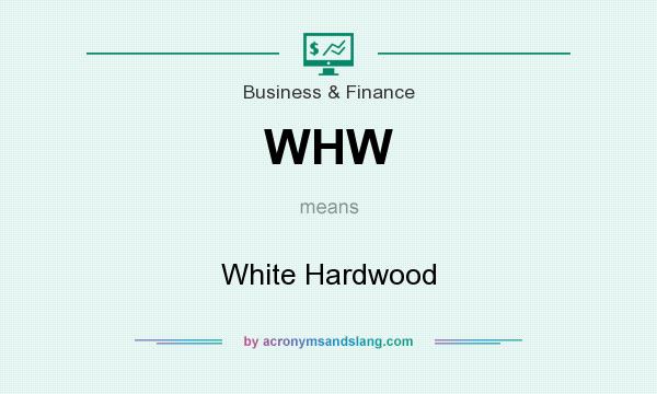 What does WHW mean? It stands for White Hardwood