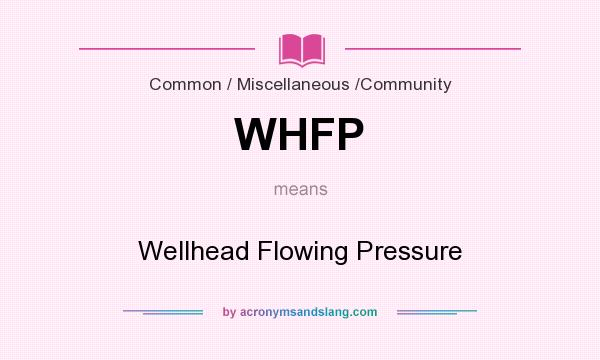 What does WHFP mean? It stands for Wellhead Flowing Pressure