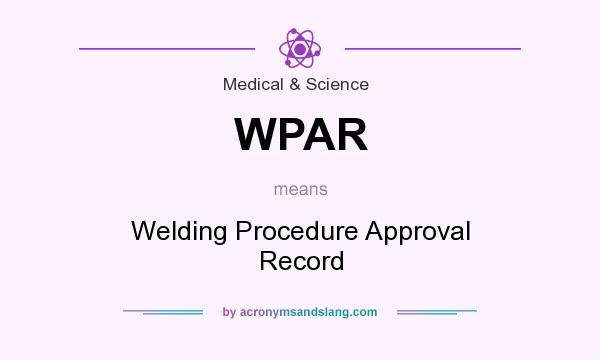 What does WPAR mean? It stands for Welding Procedure Approval Record