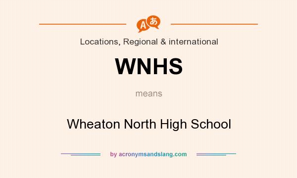 What does WNHS mean? It stands for Wheaton North High School