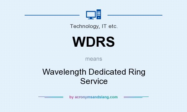 What does WDRS mean? It stands for Wavelength Dedicated Ring Service