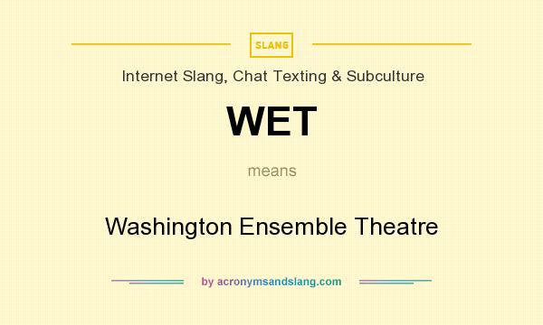 What does WET mean? It stands for Washington Ensemble Theatre