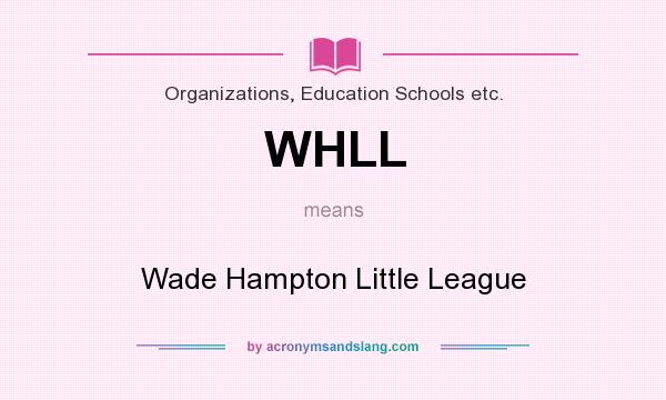 What does WHLL mean? It stands for Wade Hampton Little League