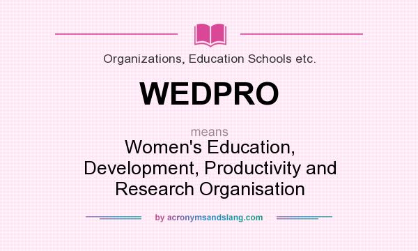 What does WEDPRO mean? It stands for Women`s Education, Development, Productivity and Research Organisation