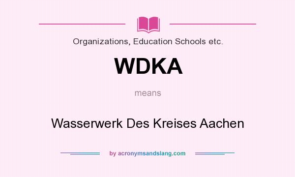 What does WDKA mean? It stands for Wasserwerk Des Kreises Aachen