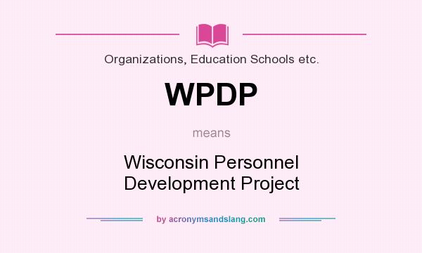 What does WPDP mean? It stands for Wisconsin Personnel Development Project