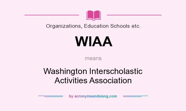 What does WIAA mean? It stands for Washington Interscholastic Activities Association