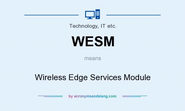 What does WESM mean? It stands for Wireless Edge Services Module