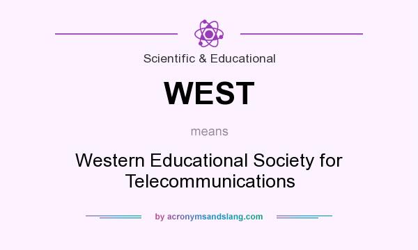 What does WEST mean? It stands for Western Educational Society for Telecommunications