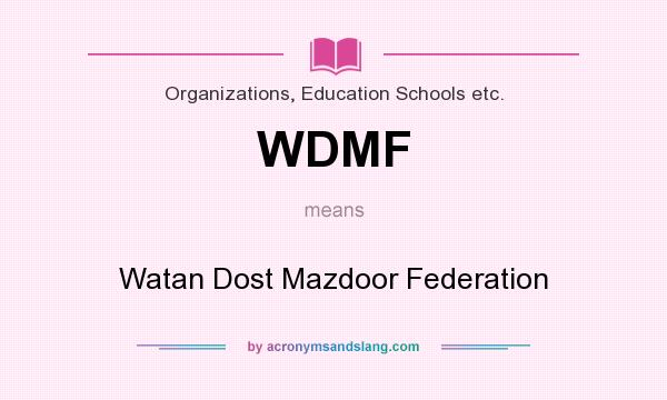 What does WDMF mean? It stands for Watan Dost Mazdoor Federation